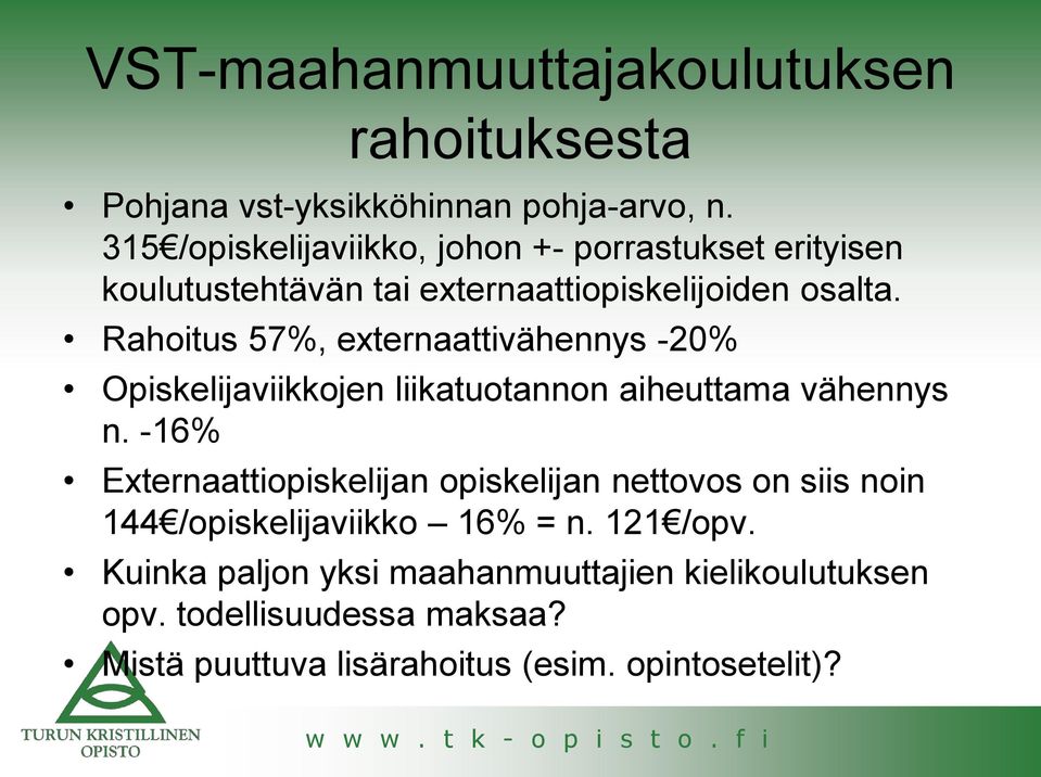 Rahoitus 57%, externaattivähennys -20% Opiskelijaviikkojen liikatuotannon aiheuttama vähennys n.