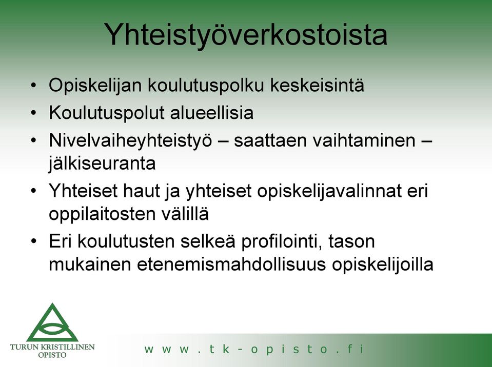 Yhteiset haut ja yhteiset opiskelijavalinnat eri oppilaitosten välillä Eri