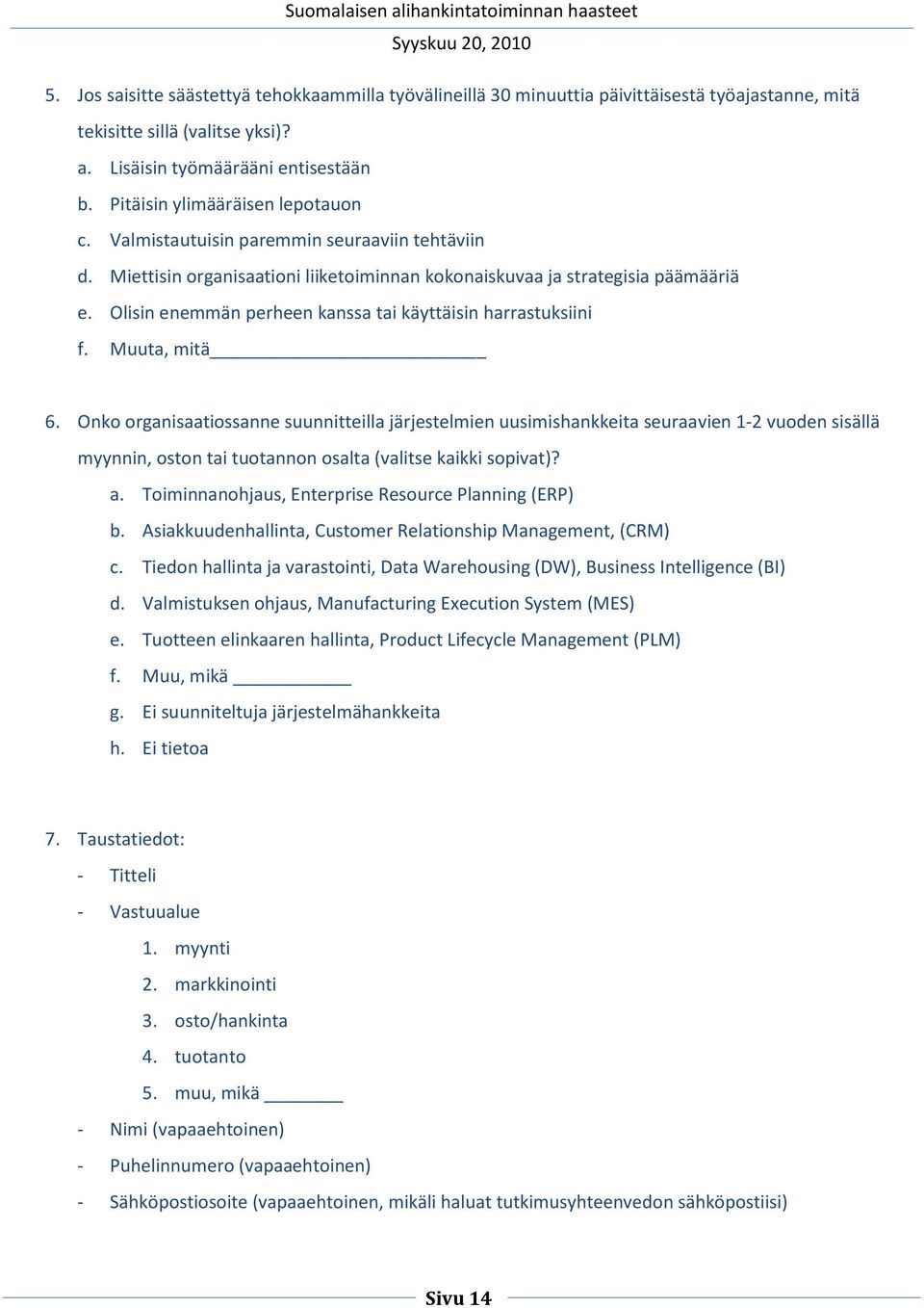 Olisin enemmän perheen kanssa tai käyttäisin harrastuksiini f. Muuta, mitä 6.