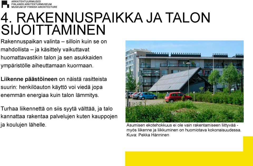 Liikenne päästöineen on näistä rasitteista suurin: henkilöauton käyttö voi viedä jopa enemmän energiaa kuin talon lämmitys.