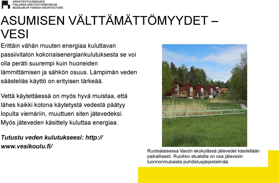 Vettä käytettäessä on myös hyvä muistaa, että lähes kaikki kotona käytetystä vedestä päätyy lopulta viemäriin, muuttuen siten jätevedeksi.