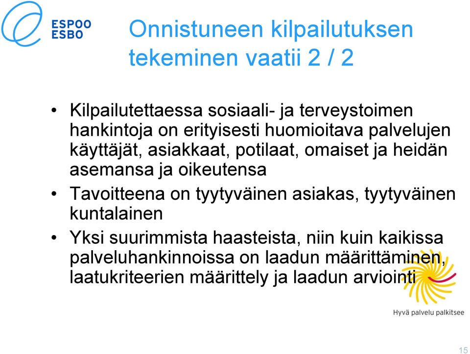 asemansa ja oikeutensa Tavoitteena on tyytyväinen asiakas, tyytyväinen kuntalainen Yksi suurimmista