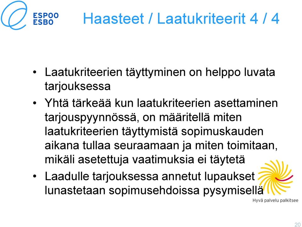 täyttymistä sopimuskauden aikana tullaa seuraamaan ja miten toimitaan, mikäli asetettuja