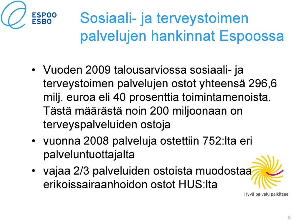 Tästä määrästä noin 200 miljoonaan on terveyspalveluiden ostoja vuonna 2008 palveluja ostettiin