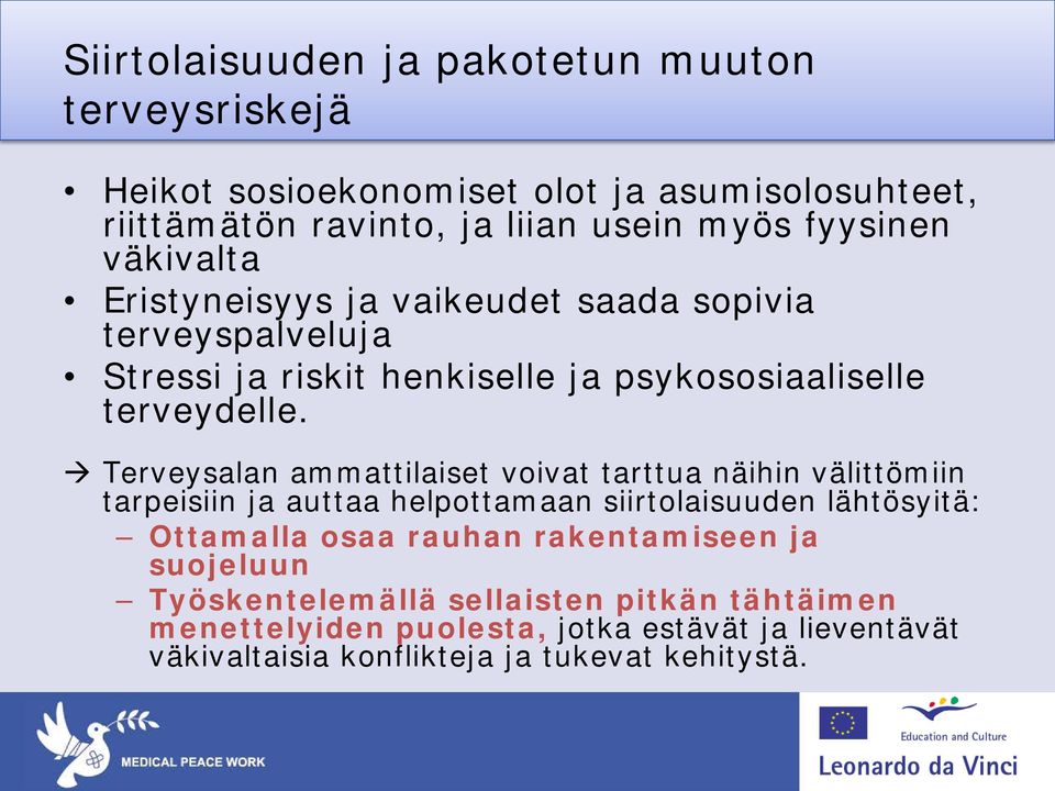 Terveysalan ammattilaiset voivat tarttua näihin välittömiin tarpeisiin ja auttaa helpottamaan siirtolaisuuden lähtösyitä: Ottamalla osaa rauhan