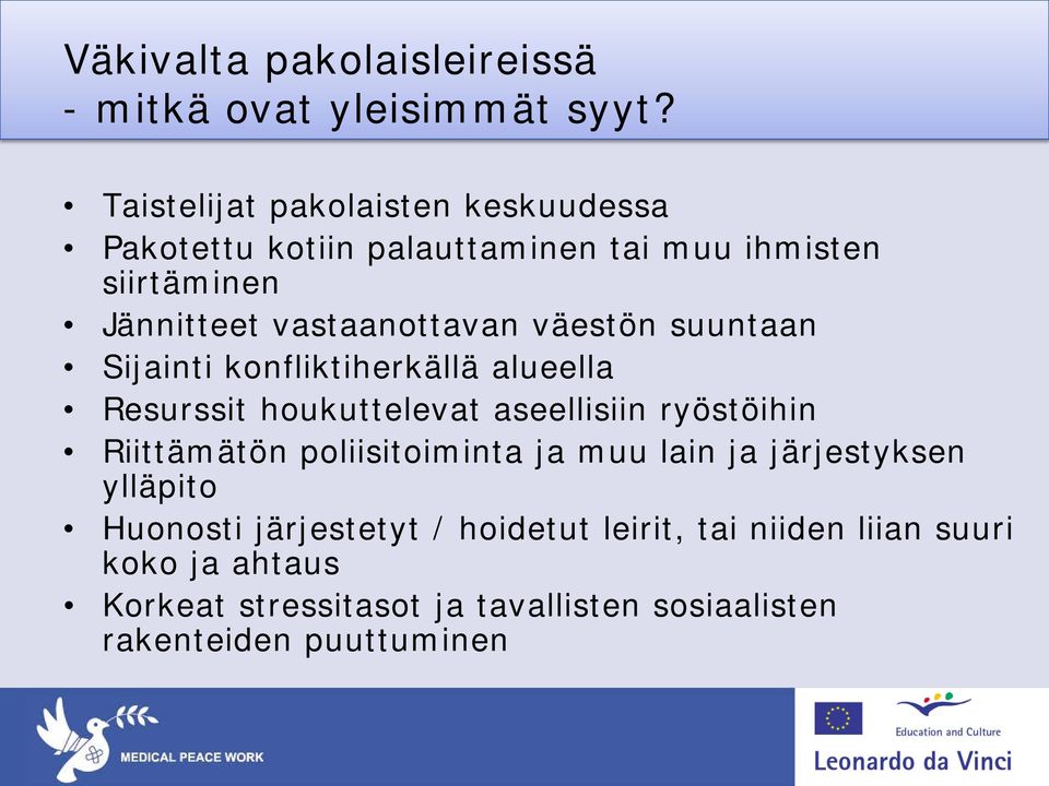 väestön suuntaan Sijainti konfliktiherkällä alueella Resurssit houkuttelevat aseellisiin ryöstöihin Riittämätön