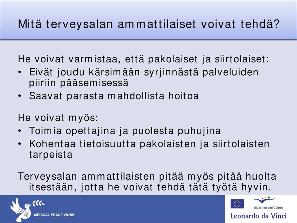 piiriin pääsemisessä Saavat parasta mahdollista hoitoa He voivat myös: Toimia opettajina ja puolesta