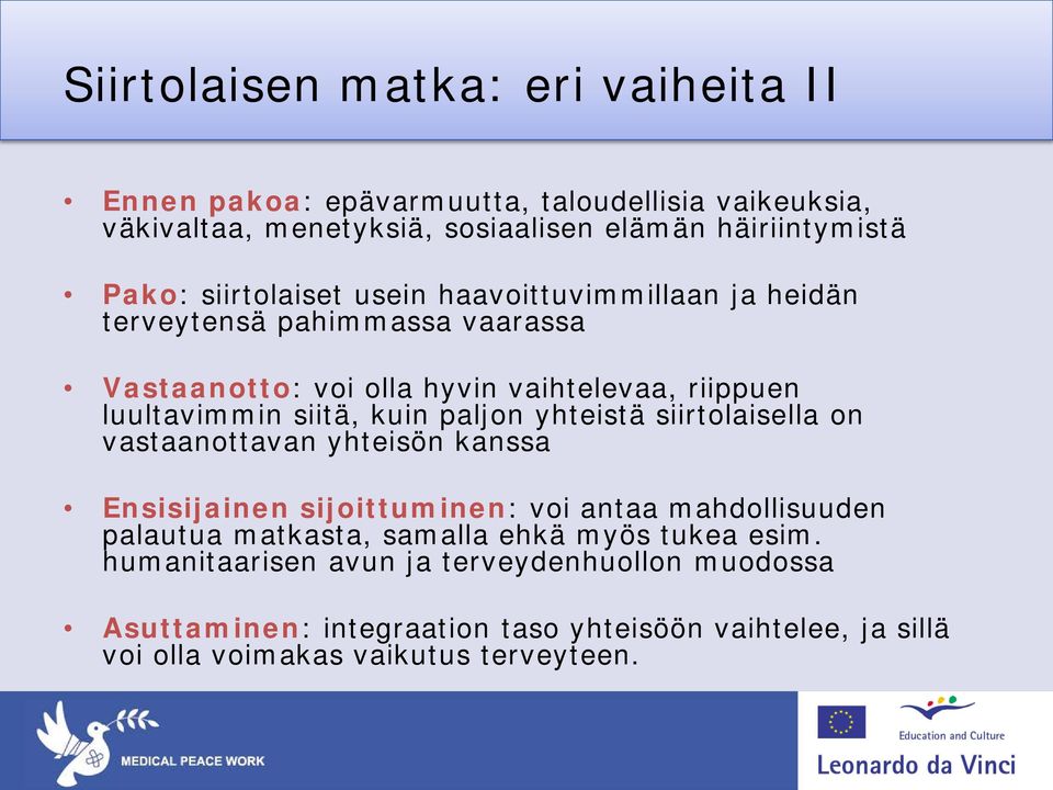 paljon yhteistä siirtolaisella on vastaanottavan yhteisön kanssa Ensisijainen sijoittuminen: voi antaa mahdollisuuden palautua matkasta, samalla ehkä myös