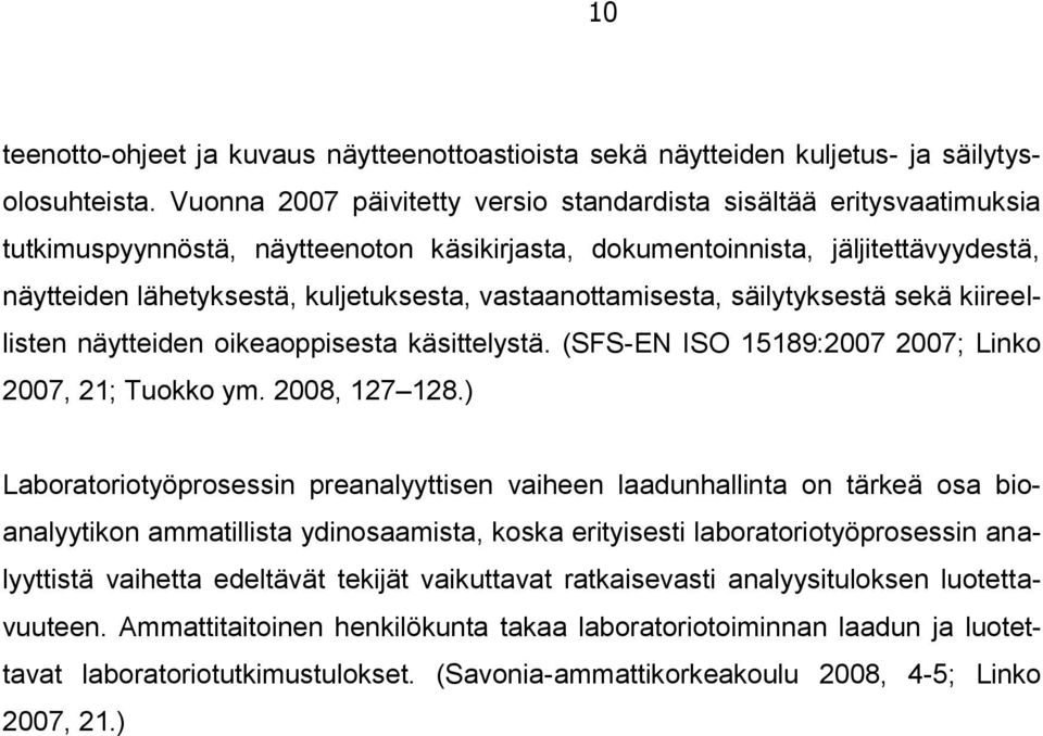 vastaanottamisesta, säilytyksestä sekä kiireellisten näytteiden oikeaoppisesta käsittelystä. (SFS-EN ISO 15189:2007 2007; Linko 2007, 21; Tuokko ym. 2008, 127 128.