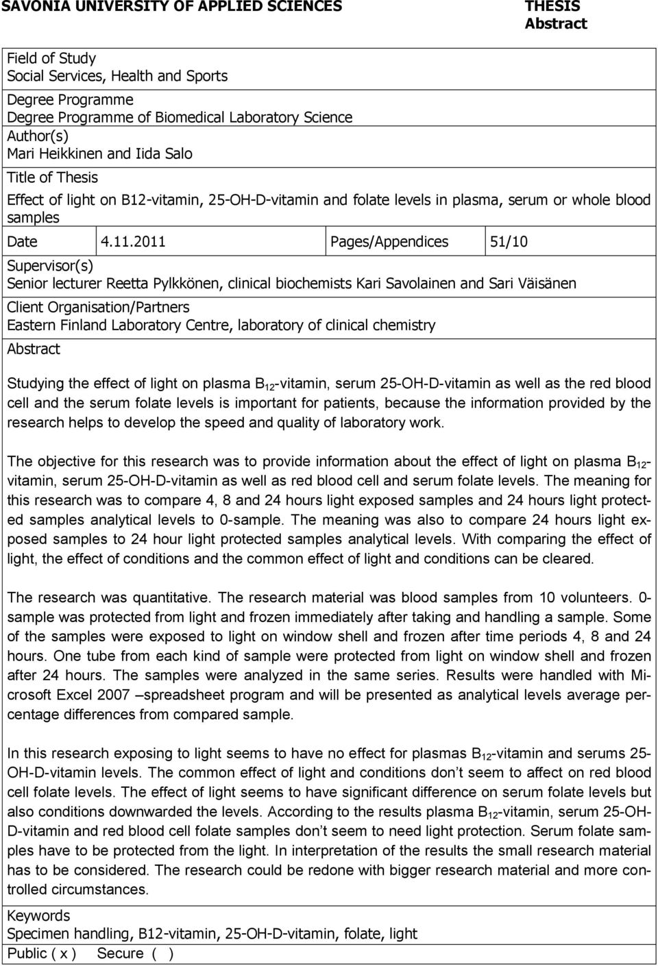 2011 Pages/Appendices 51/10 Supervisor(s) Senior lecturer Reetta Pylkkönen, clinical biochemists Kari Savolainen and Sari Väisänen Client Organisation/Partners Eastern Finland Laboratory Centre,