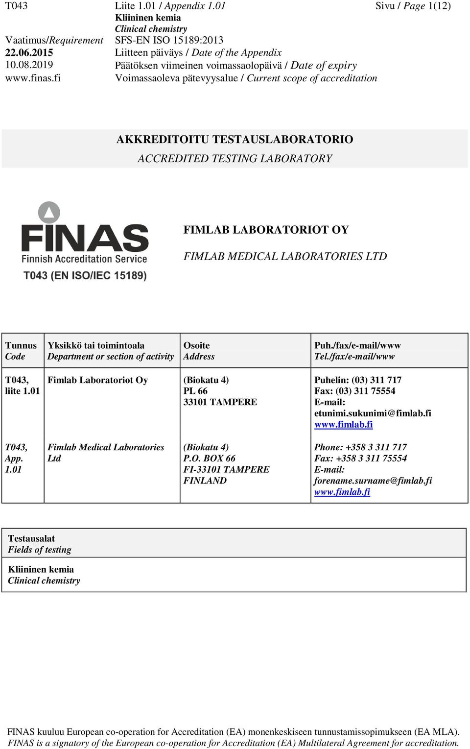toimintoala Department or section of activity Osoite Address Puh./fax/e-mail/www Tel./fax/e-mail/www T043, liite 1.