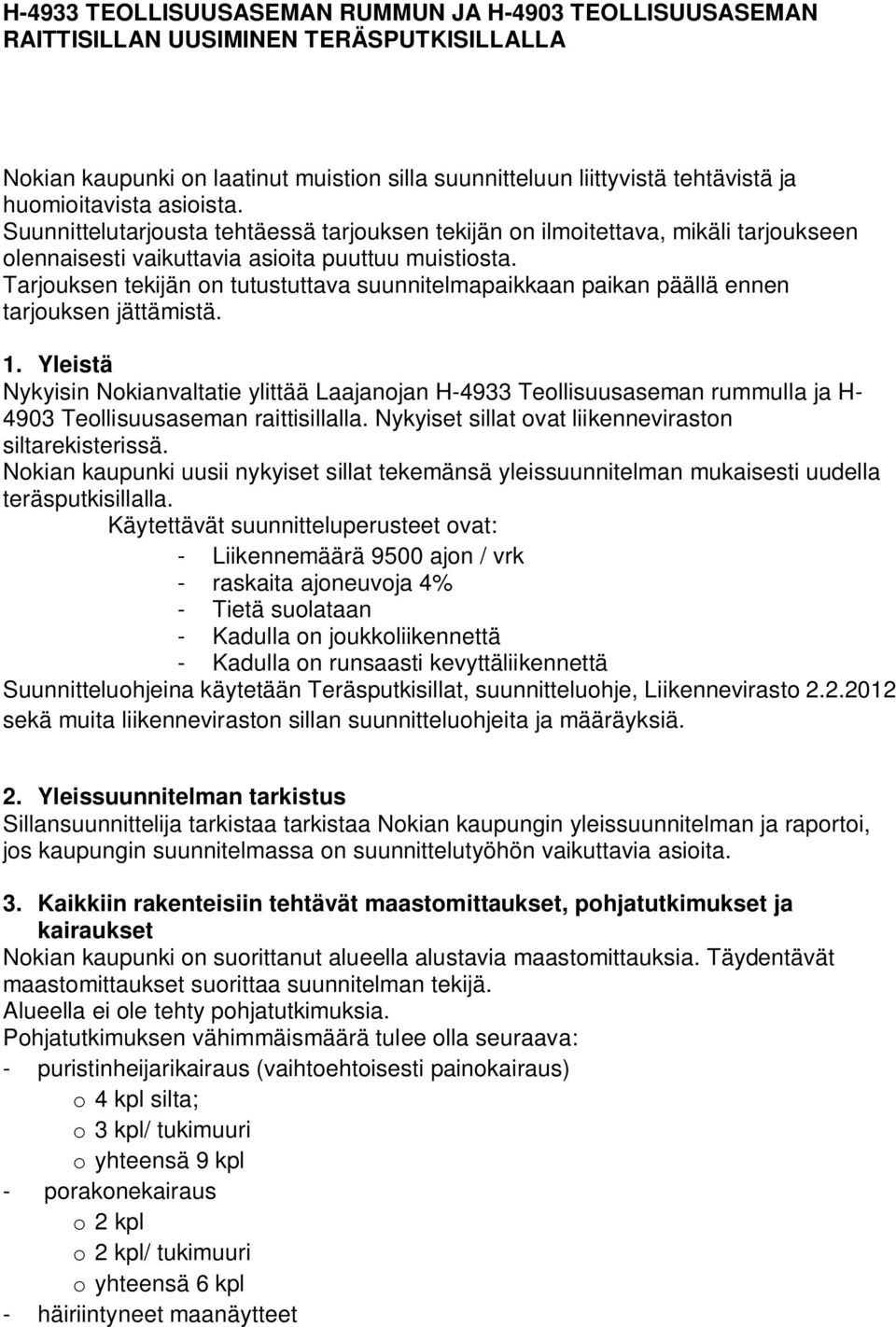 Tarjouksen tekijän on tutustuttava suunnitelmapaikkaan paikan päällä ennen tarjouksen jättämistä. 1.