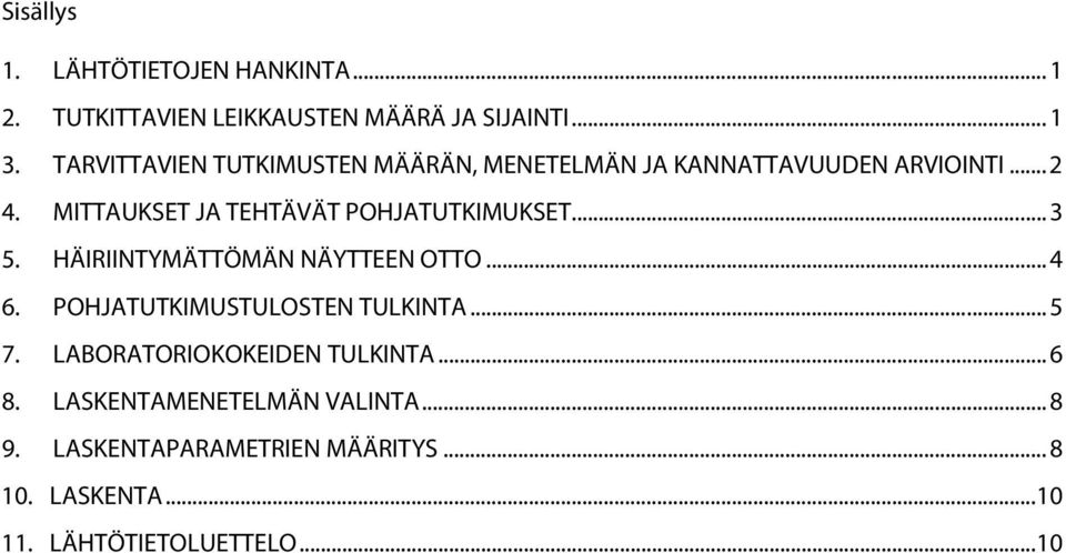 MITTAUKSET JA TEHTÄVÄT POHJATUTKIMUKSET... 3 5. HÄIRIINTYMÄTTÖMÄN NÄYTTEEN OTTO... 4 6.