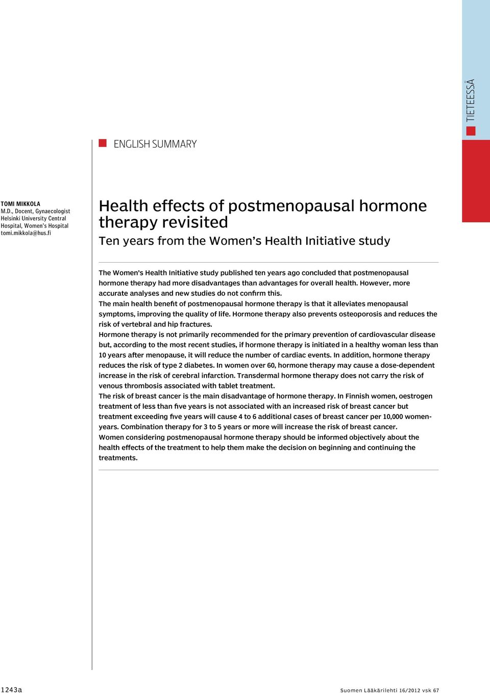 postmenopausal hormone therapy had more disadvantages than advantages for overall health. However, more accurate analyses and new studies do not confirm this.
