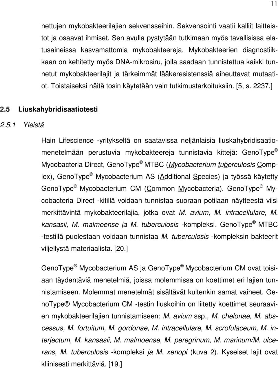 Toistaiseksi näitä tosin käytetään vain tutkimustarkoituksiin. [5,