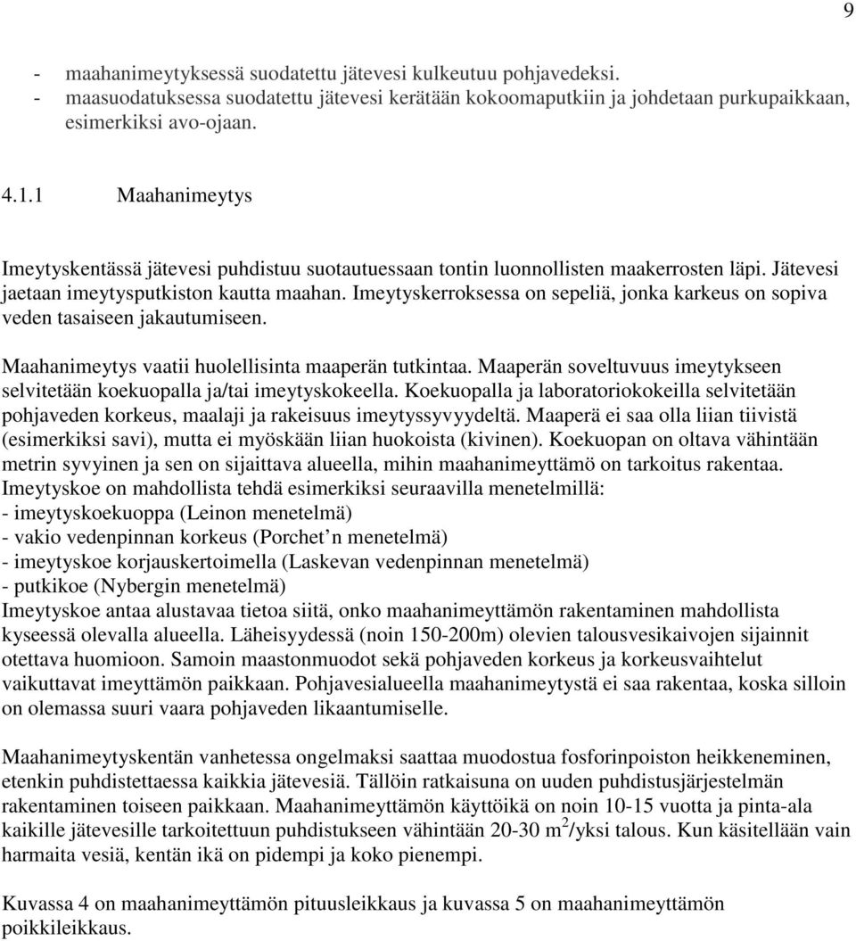 Imeytyskerroksessa on sepeliä, jonka karkeus on sopiva veden tasaiseen jakautumiseen. Maahanimeytys vaatii huolellisinta maaperän tutkintaa.