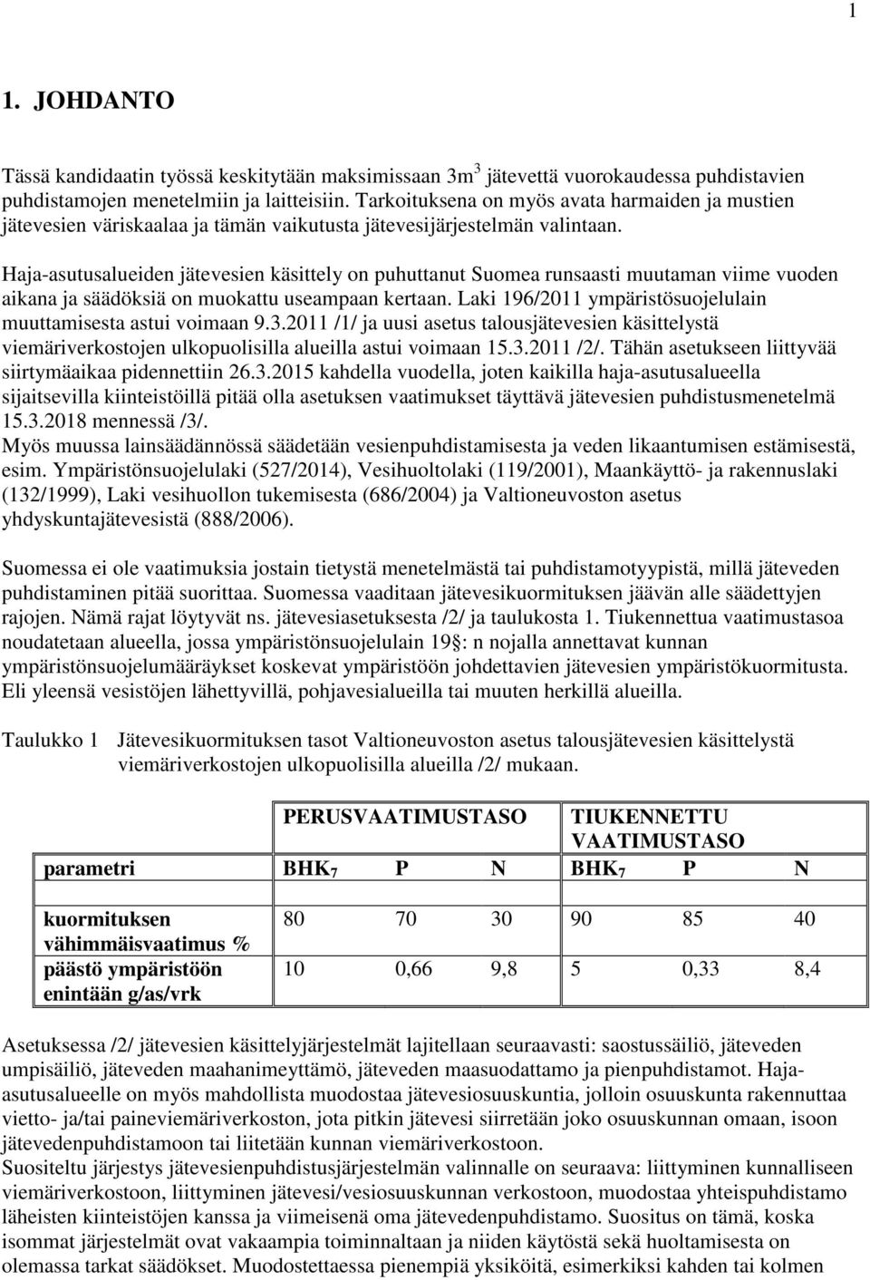 Haja-asutusalueiden jätevesien käsittely on puhuttanut Suomea runsaasti muutaman viime vuoden aikana ja säädöksiä on muokattu useampaan kertaan.