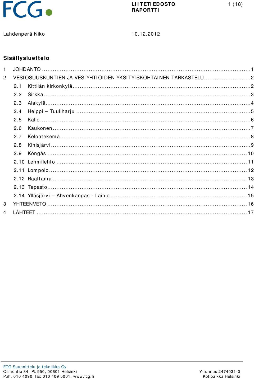 .. 3 2.3 Alakylä... 4 2.4 Helppi Tuuliharju... 5 2.5 Kallo... 6 2.6 Kaukonen... 7 2.7 Kelontekemä... 8 2.8 Kinisjärvi.