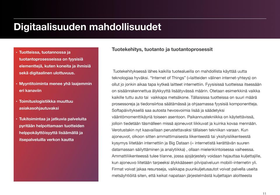 itsepalveluilla verkon kautta Tuotekehitys, tuotanto ja tuotantoprosessit Tuotekehityksessä lähes kaikilla tuotealueilla on mahdollista käyttää uutta teknologiaa hyväksi.