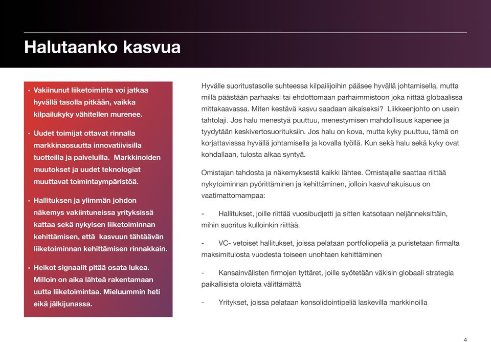 Hallituksen ja ylimmän johdon näkemys vakiintuneissa yrityksissä kattaa sekä nykyisen liiketoiminnan kehittämisen, että kasvuun tähtäävän liiketoiminnan kehittämisen rinnakkain.