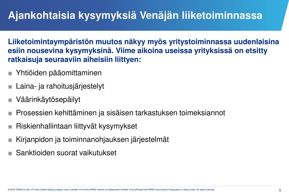 Viime aikoina useissa yrityksissä on etsitty ratkaisuja seuraaviin aiheisiin liittyen: Yhtiöiden pääomittaminen Laina- ja