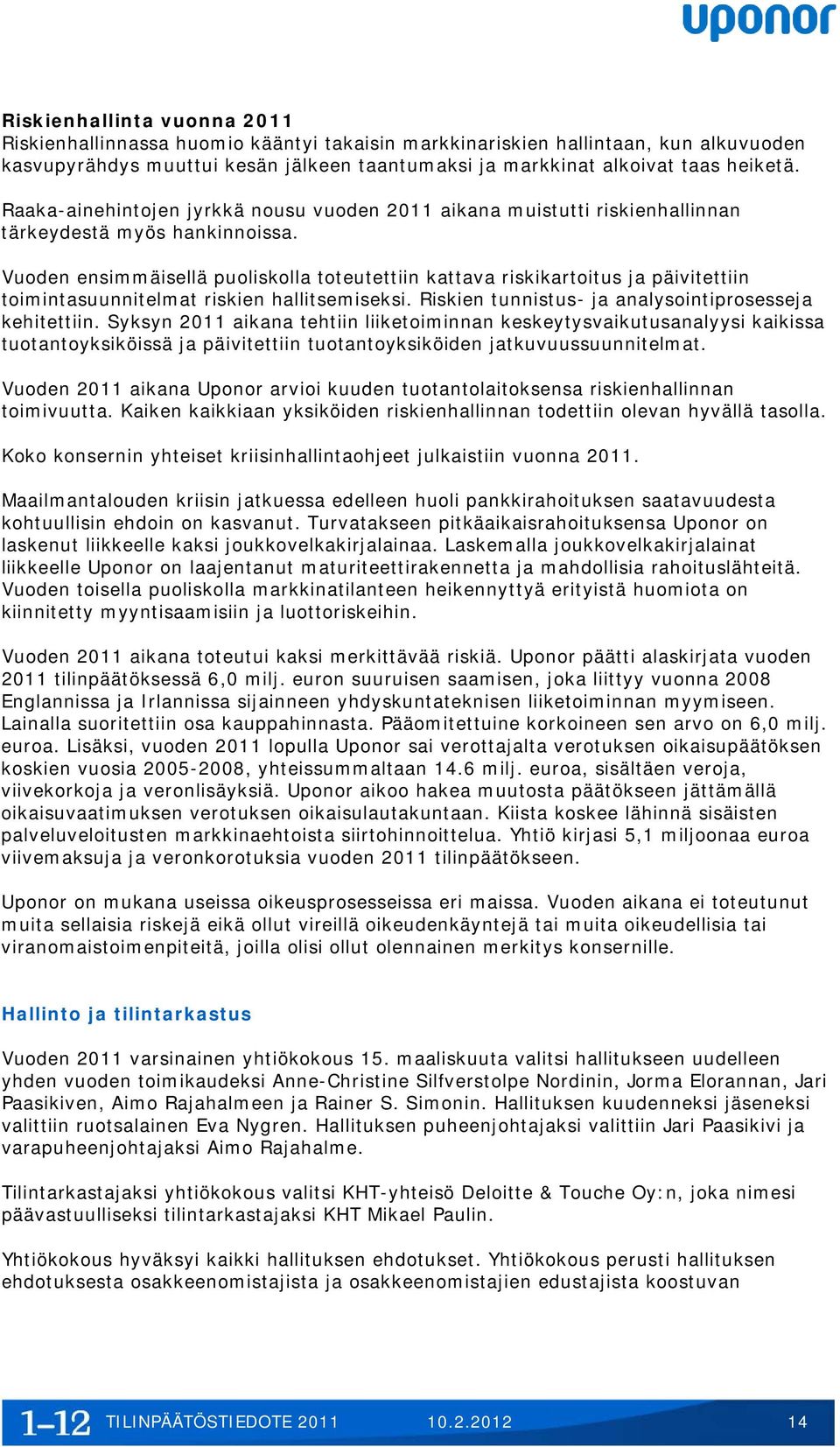 Vuoden ensimmäisellä puoliskolla toteutettiin kattava riskikartoitus ja päivitettiin toimintasuunnitelmat riskien hallitsemiseksi. Riskien tunnistus- ja analysointiprosesseja kehitettiin.