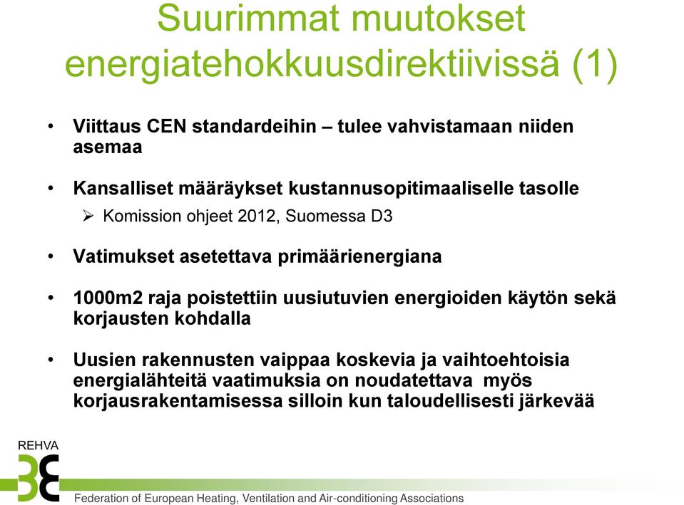 primäärienergiana 1000m2 raja poistettiin uusiutuvien energioiden käytön sekä korjausten kohdalla Uusien rakennusten