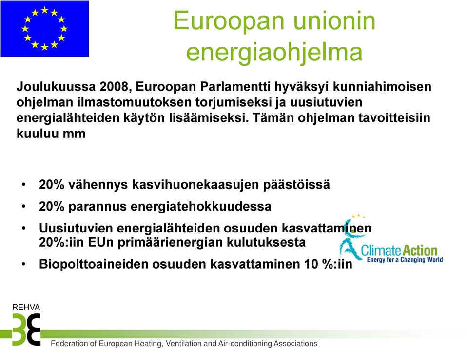 Tämän ohjelman tavoitteisiin kuuluu mm 20% vähennys kasvihuonekaasujen päästöissä 20% parannus