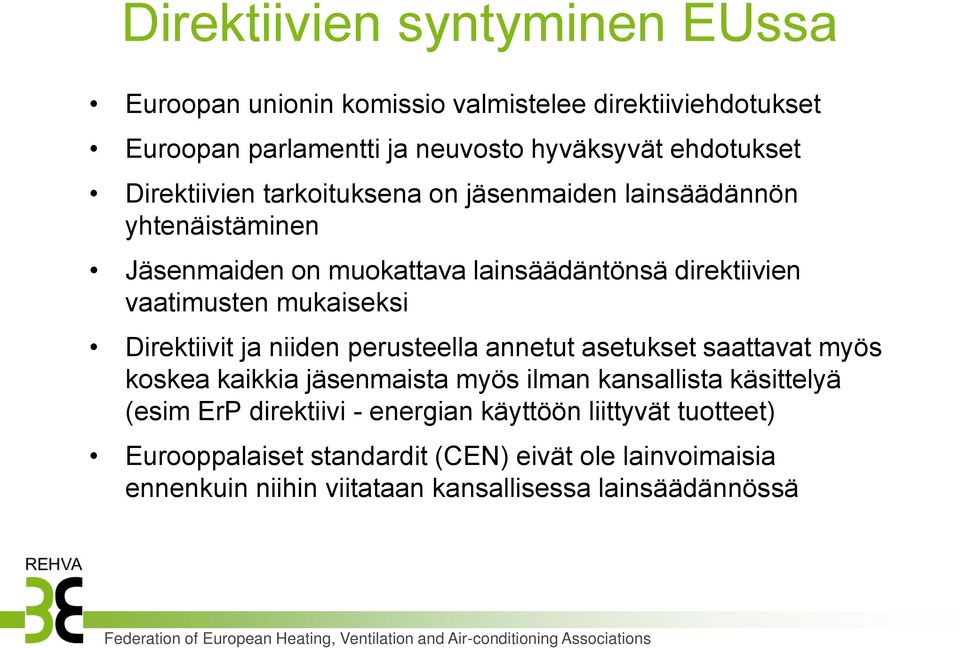 mukaiseksi Direktiivit ja niiden perusteella annetut asetukset saattavat myös koskea kaikkia jäsenmaista myös ilman kansallista käsittelyä (esim ErP