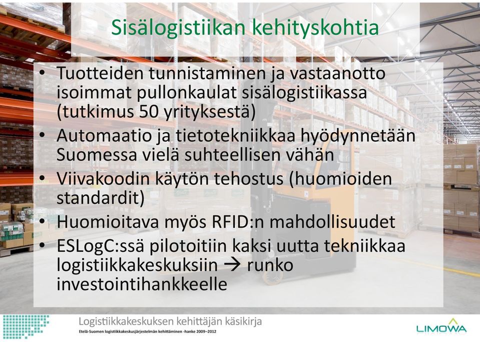 vielä suhteellisen vähän Viivakoodin käytön tehostus (huomioiden standardit) Huomioitava myös