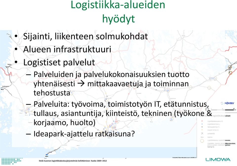 mittakaavaetuja ja toiminnan tehostusta Palveluita: työvoima, toimistotyön IT,