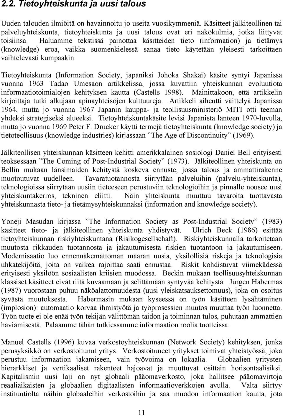 Haluamme tekstissä painottaa käsitteiden tieto (information) ja tietämys (knowledge) eroa, vaikka suomenkielessä sanaa tieto käytetään yleisesti tarkoittaen vaihtelevasti kumpaakin.