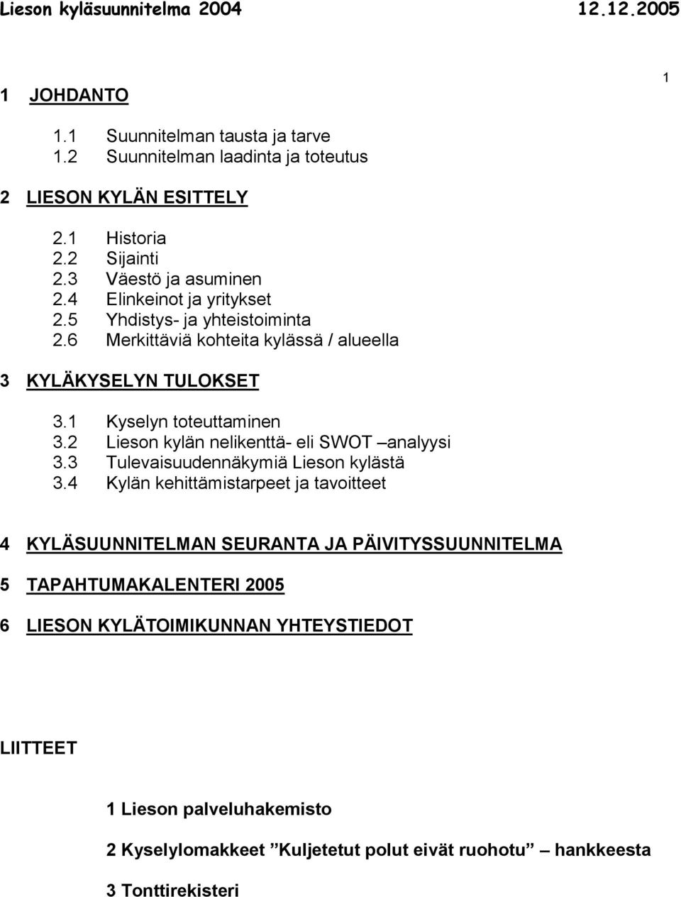 2 Lieson kylän nelikenttä- eli SWOT analyysi 3.3 Tulevaisuudennäkymiä Lieson kylästä 3.