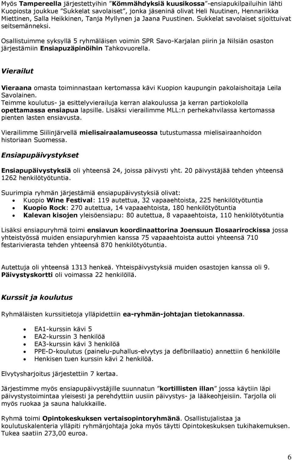 Osallistuimme syksyllä 5 ryhmäläisen voimin SPR Savo-Karjalan piirin ja Nilsiän osaston järjestämiin Ensiapuzäpinöihin Tahkovuorella.