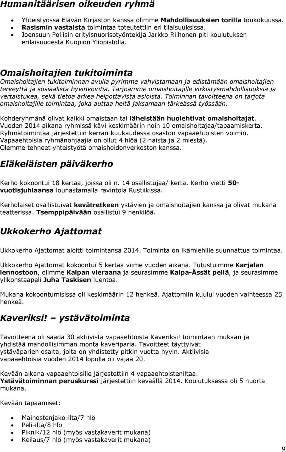 Omaishoitajien tukitoiminta Omaishoitajien tukitoiminnan avulla pyrimme vahvistamaan ja edistämään omaishoitajien terveyttä ja sosiaalista hyvinvointia.