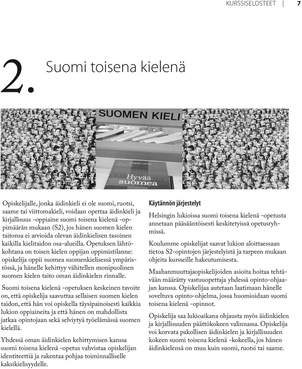 (S2), jos hänen suomen kielen taitonsa ei arvioida olevan äidinkielisen tasoinen kaikilla kielitaidon osa-alueilla.