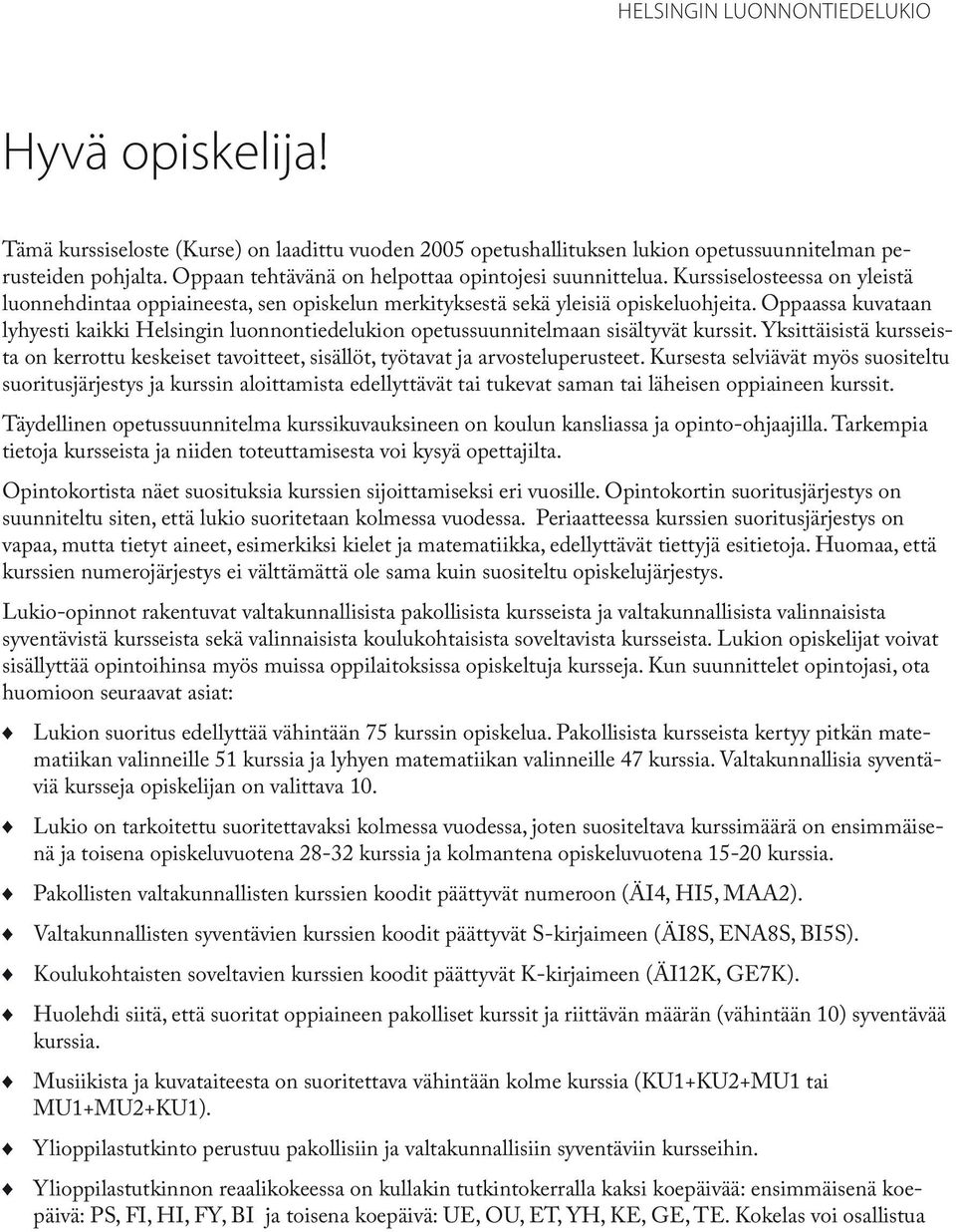 Oppaassa kuvataan lyhyesti kaikki Helsingin luonnontiedelukion opetussuunnitelmaan sisältyvät kurssit.