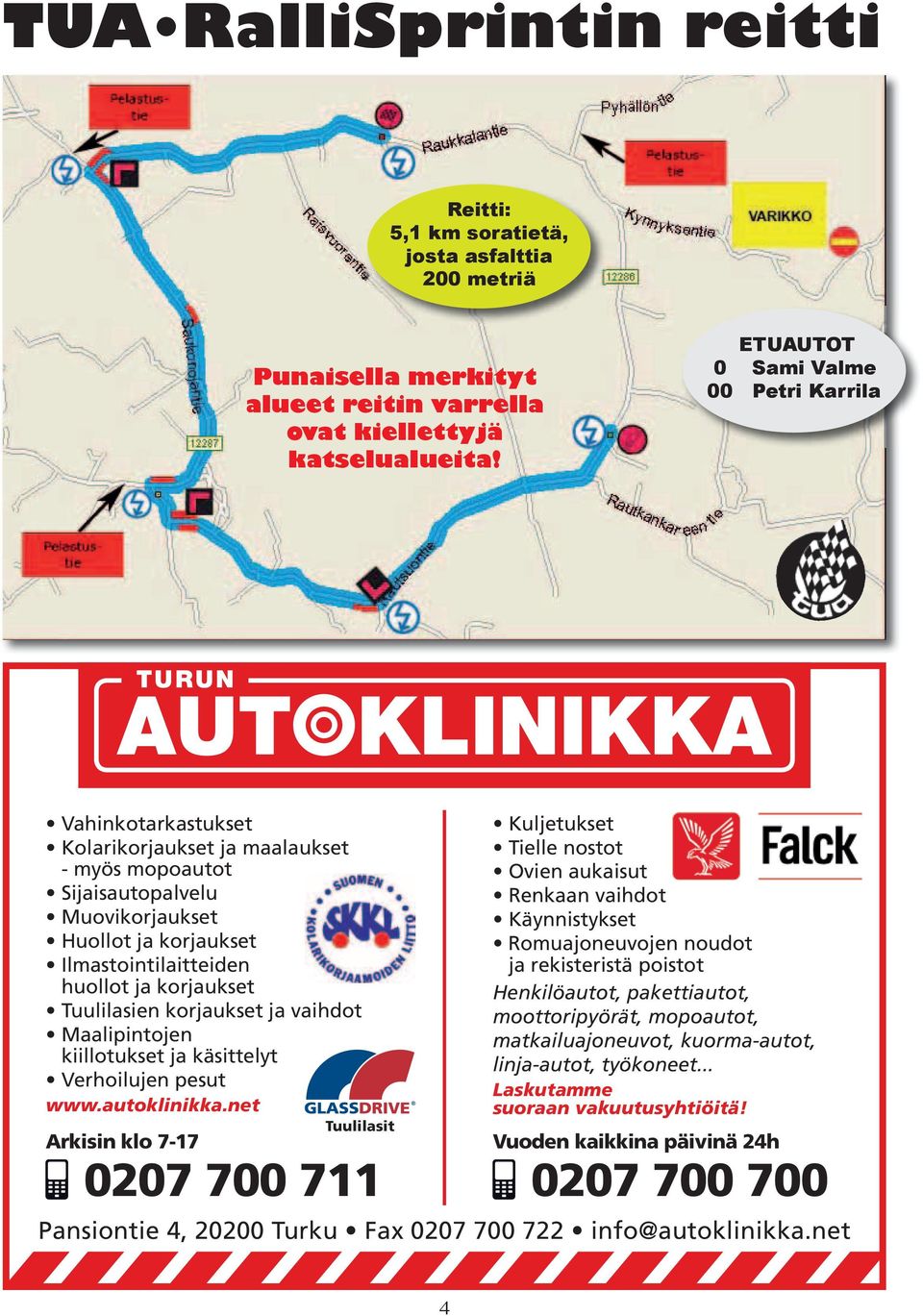 Ilmastointilaitteiden huollot ja korjaukset Tuulilasien korjaukset ja vaihdot Maalipintojen kiillotukset ja käsittelyt Verhoilujen pesut www.autoklinikka.