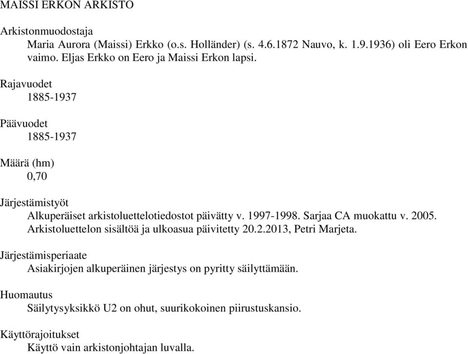 Rajavuodet 1885-1937 Päävuodet 1885-1937 Määrä (hm) 0,70 Järjestämistyöt Alkuperäiset arkistoluettelotiedostot päivätty v. 1997-1998. Sarjaa CA muokattu v.