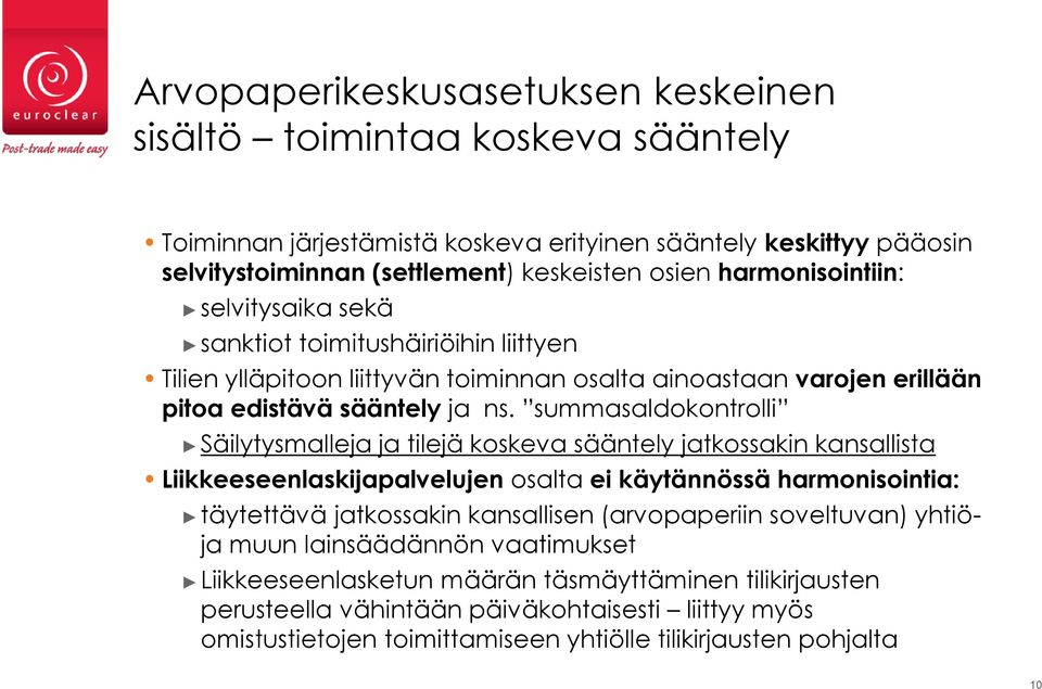 summasaldokontrolli Säilytysmalleja ja tilejä koskeva sääntely jatkossakin kansallista Liikkeeseenlaskijapalvelujen osalta ei käytännössä harmonisointia: täytettävä jatkossakin kansallisen