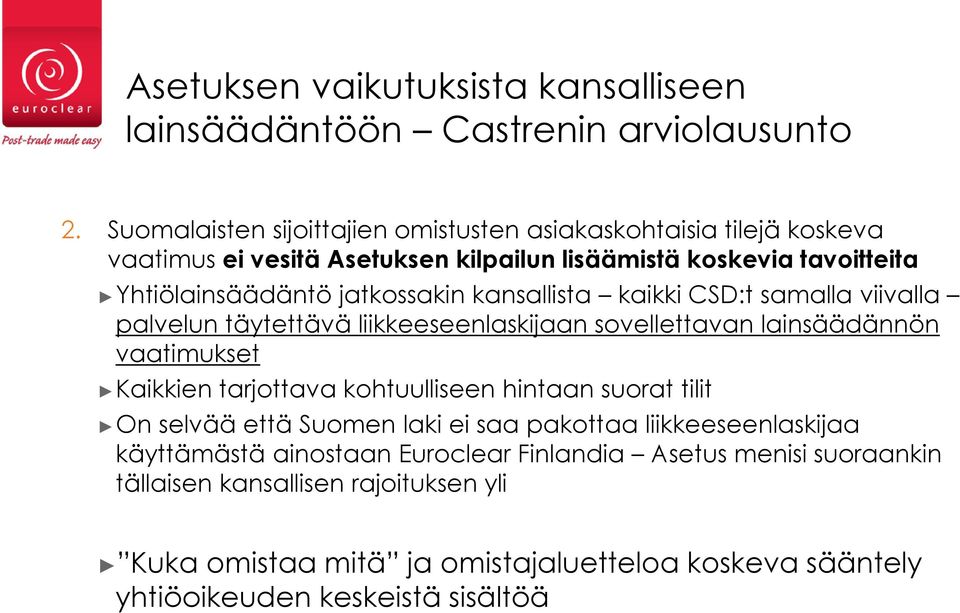 kansallista kaikki CSD:t samalla viivalla palvelun täytettävä liikkeeseenlaskijaan sovellettavan lainsäädännön vaatimukset Kaikkien tarjottava kohtuulliseen hintaan