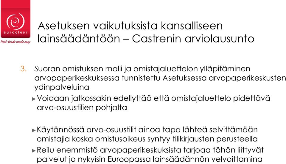 ydinpalveluina Voidaan jatkossakin edellyttää että omistajaluettelo pidettävä arvo-osuustilien pohjalta Käytännössä arvo-osuustilit ainoa