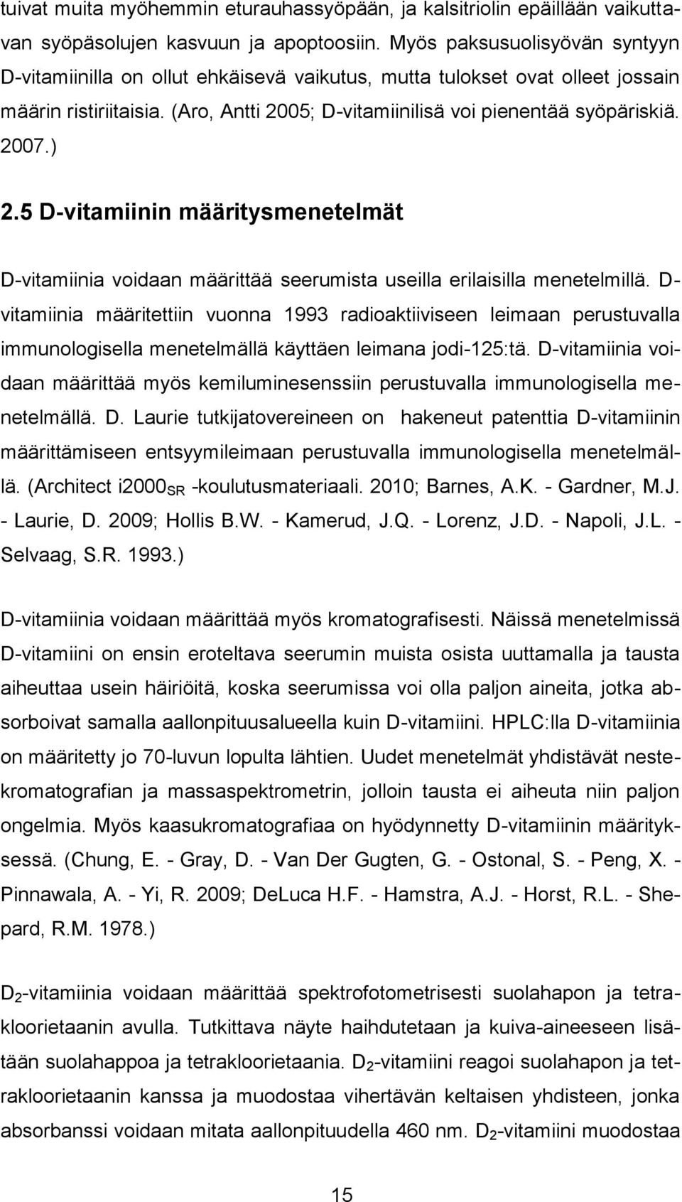 ) 2.5 D-vitamiinin määritysmenetelmät D-vitamiinia voidaan määrittää seerumista useilla erilaisilla menetelmillä.