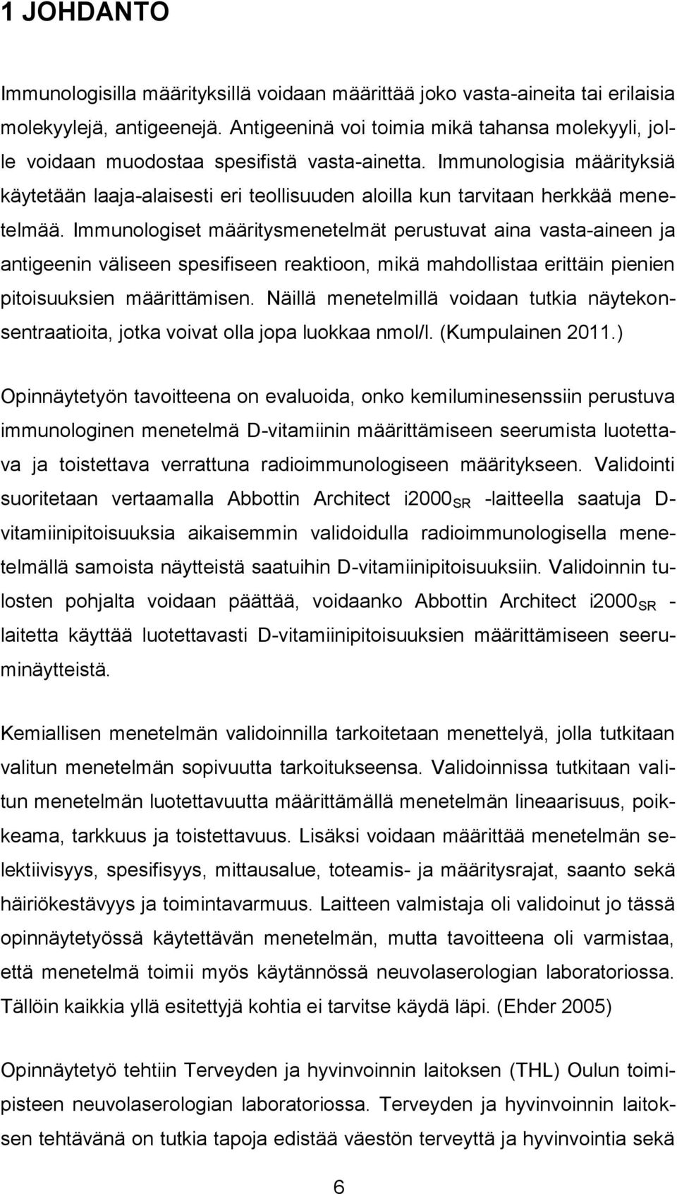 Immunologisia määrityksiä käytetään laaja-alaisesti eri teollisuuden aloilla kun tarvitaan herkkää menetelmää.