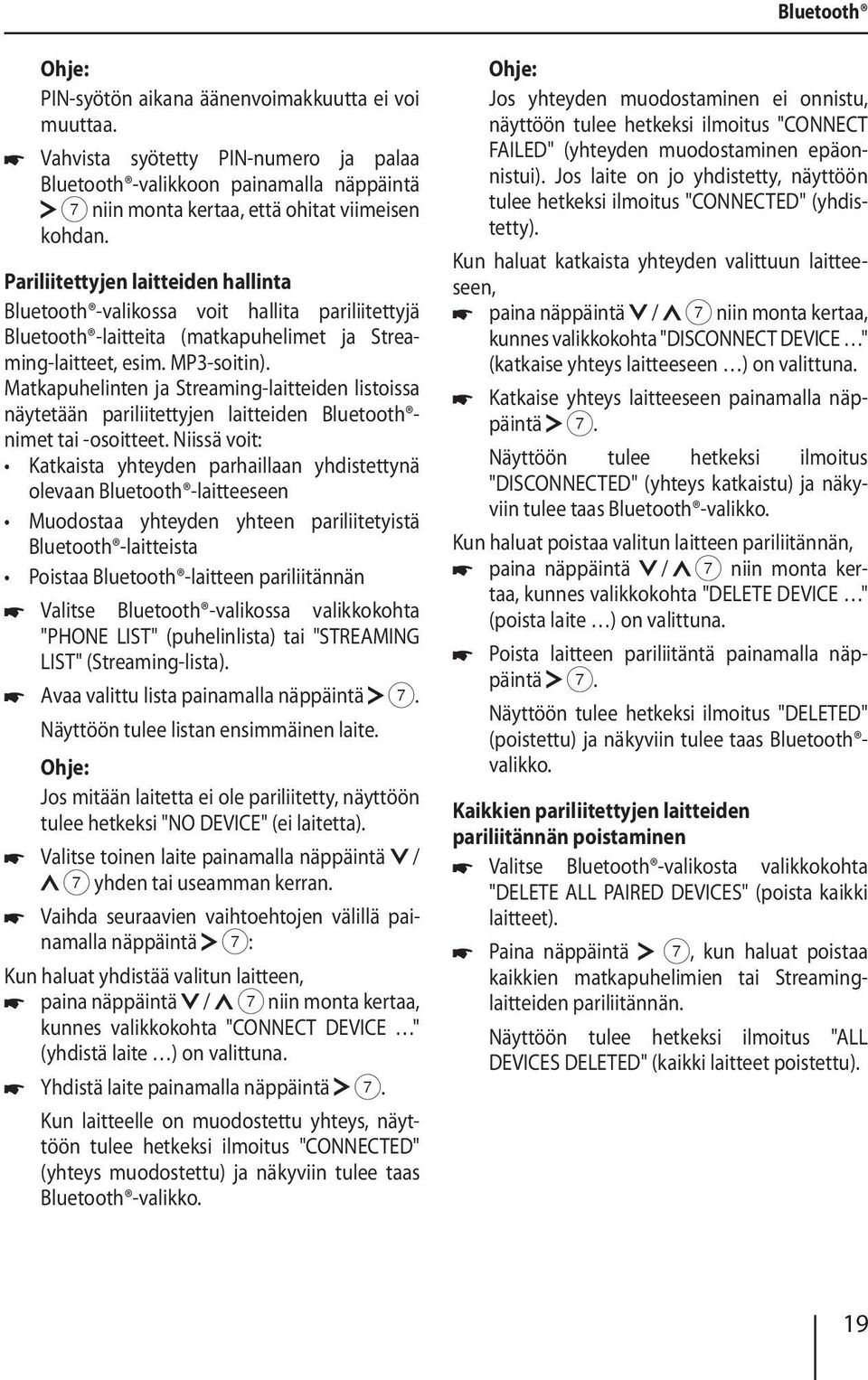 Matkapuhelinten ja Streaming-laitteiden listoissa näytetään pariliitettyjen laitteiden Bluetooth nimet tai -osoitteet.