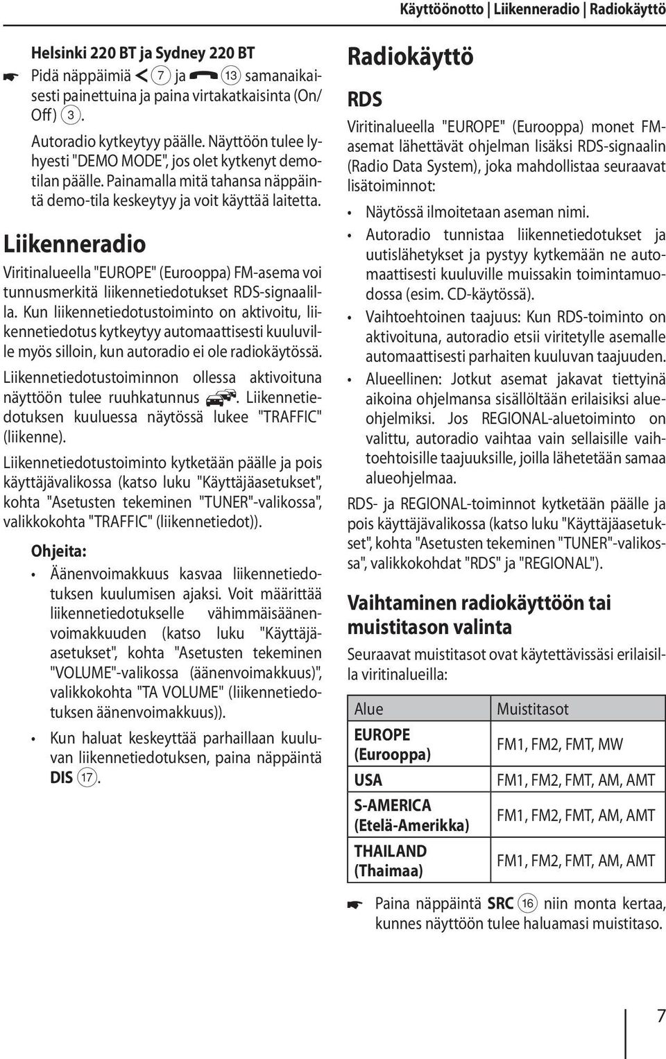 Liikenneradio Viritinalueella "EUROPE" (Eurooppa) FM-asema voi tunnusmerkitä liikennetiedotukset RDS-signaalilla.