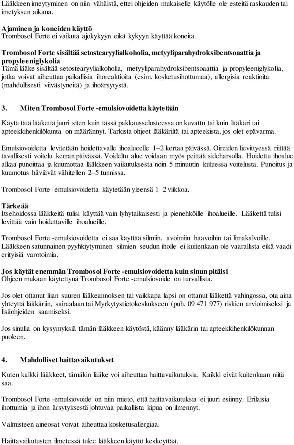 Trombosol Forte sisältää setostearyylialkoholia, metyyliparahydroksibentsoaattia ja propyleeniglykolia Tämä lääke sisältää setostearyylialkoholia, metyyliparahydroksibentsoaattia ja