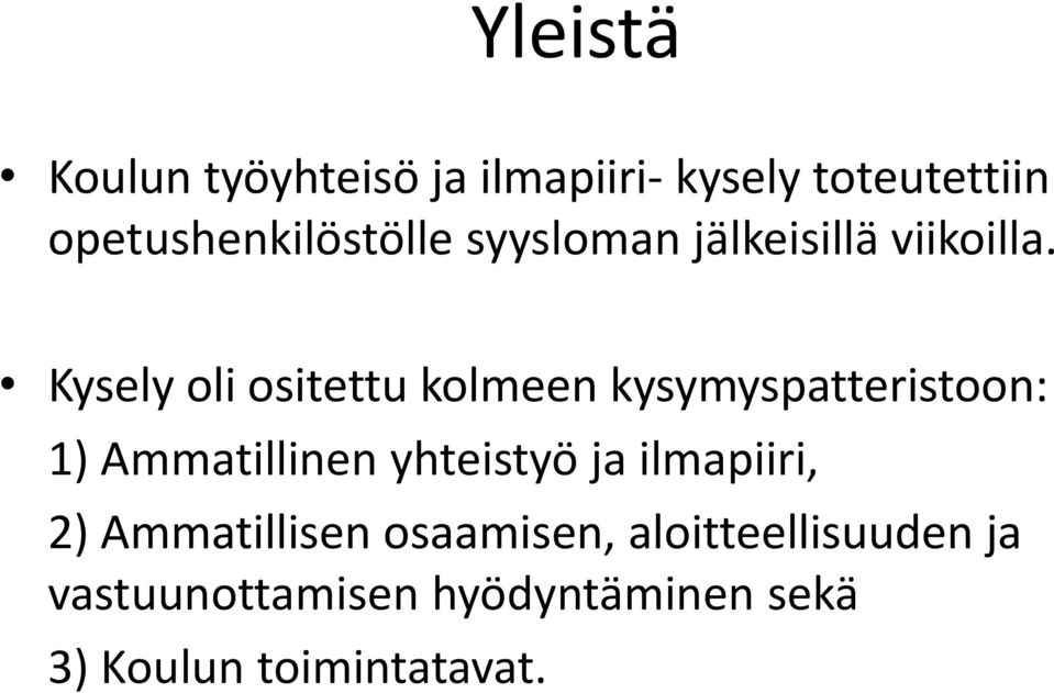 Kysely oli ositettu kolmeen kysymyspatteristoon: 1) Ammatillinen yhteistyö ja