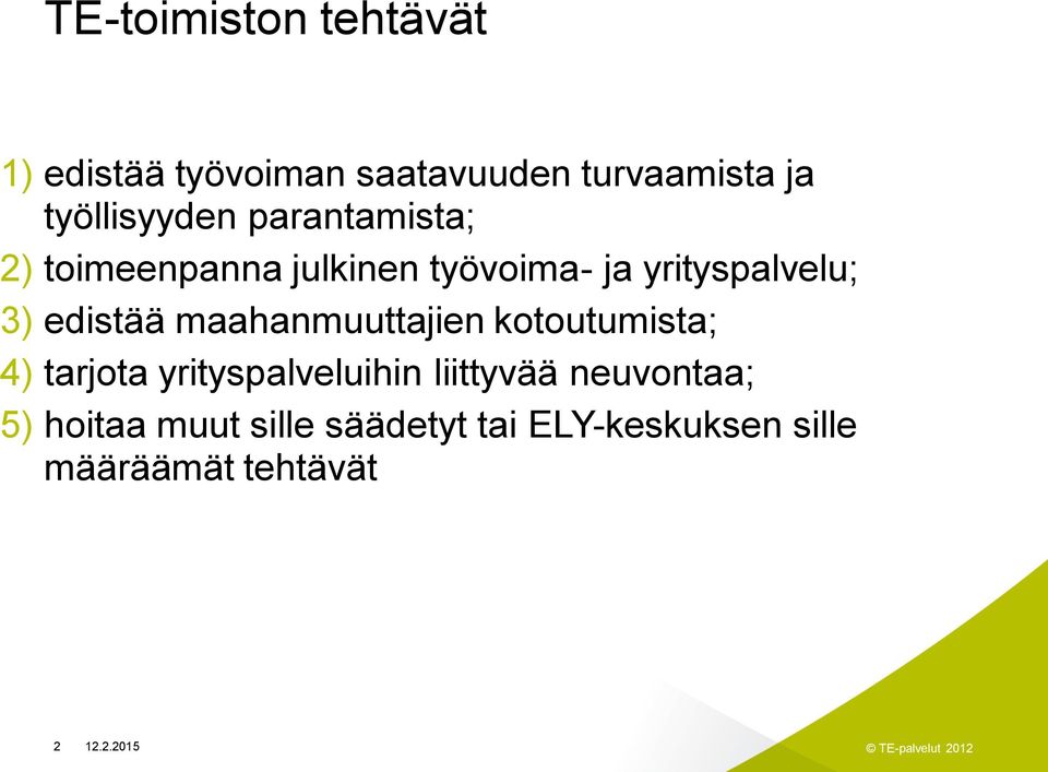 maahanmuuttajien kotoutumista; 4) tarjota yrityspalveluihin liittyvää neuvontaa; 5)