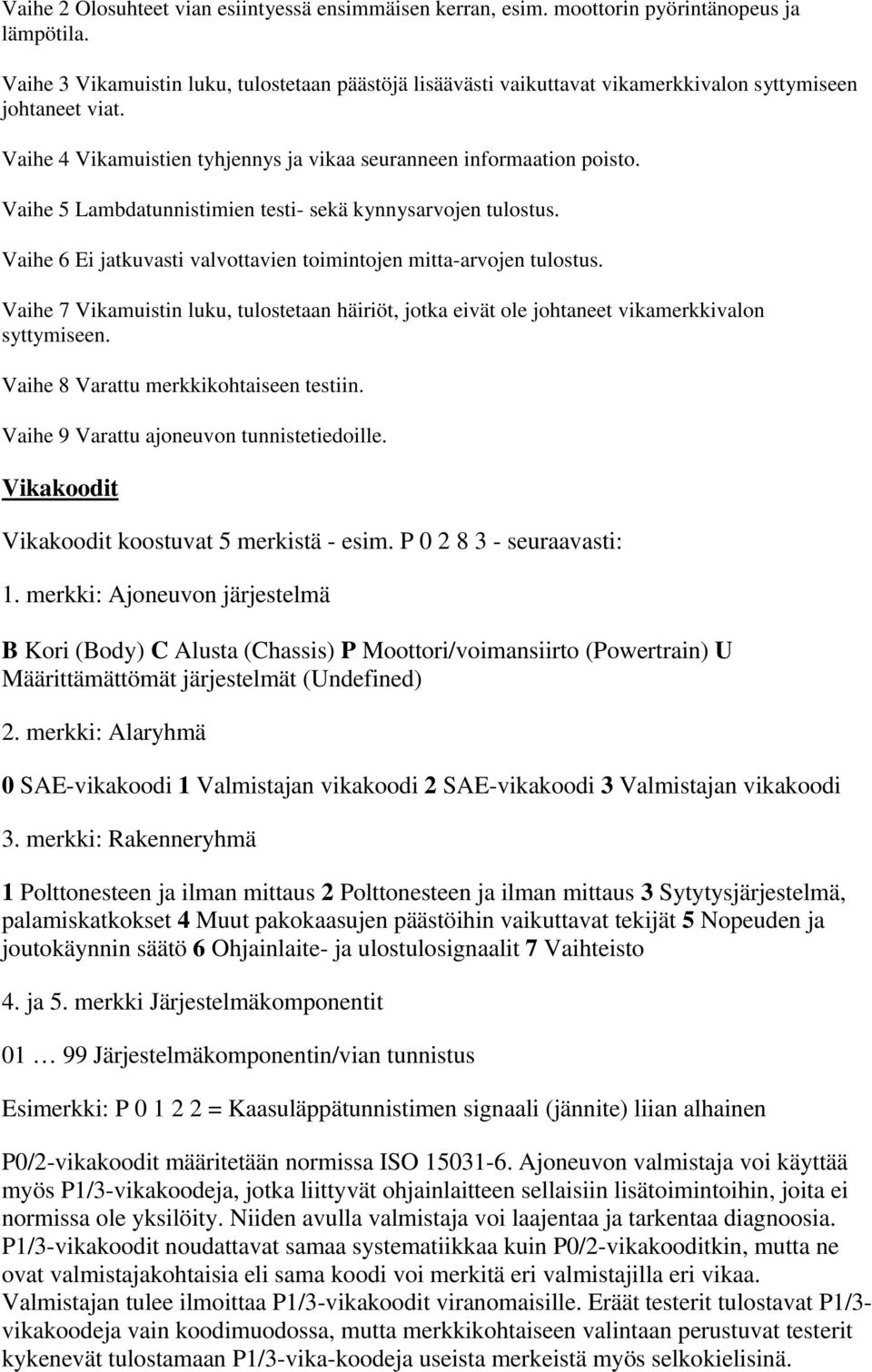 Vaihe 5 Lambdatunnistimien testi- sekä kynnysarvojen tulostus. Vaihe 6 Ei jatkuvasti valvottavien toimintojen mitta-arvojen tulostus.